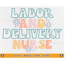 Labor and Delivery Nurse Svg, Groovy L&D Nurse Shirt SVG, Nurse Gift SVG, Nursing Shirt Svg, LD Nurse Life, Cut Files Fo