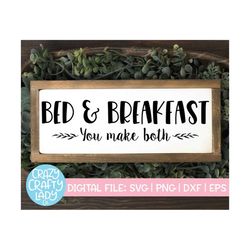 Bed & Breakfast You Make Both SVG, Funny Cut File, Home Decor Saying, Sassy Wood Sign, Sarcastic Quote, dxf eps png, Sil