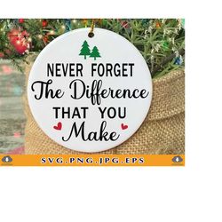 Coworker Christmas Gift SVG, Never Forget The Difference You Make Svg, Thank You Ornament, Retirement Gift, Cut Files Fo