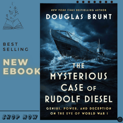 The Mysterious Case of Rudolf Diesel: Genius, Power, and Deception on the Eve of World War I by Douglas Brunt (Author)