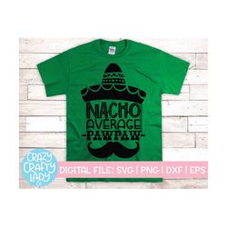 Nacho Average Pawpaw SVG, Cinco de Mayo Cut File, Funny Taco Design, Father's Day Shirt Saying, Fiesta Quote, dxf eps pn