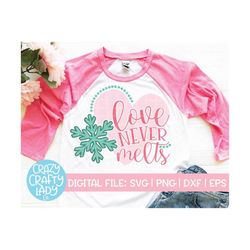 Love Never Melts SVG, Valentine's Day Cut File, Girl Snow Design, Women's Winter Quote, Cute Heart Saying, dxf eps png,