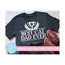 Best Cat Dad Ever SVG, Father's Day Cut File, Funny Pet Owner Design, Animal Lover Shirt Saying, Men's Quote, dxf eps pn