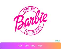 Come on Barbie Le'ts Go Party SVG Logo Pink | SVG PNG Clipart Digital Download Sublimation Cricut Cut File Jpg