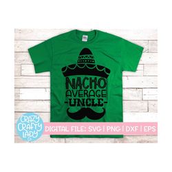 Nacho Average Uncle SVG, Cinco de Mayo Cut File, Funny Taco Design, Family Shirt Saying, Men's Fiesta Quote, dxf eps png