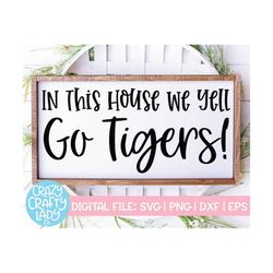 In This House We Yell Go Tigers SVG, Football Cut File, Sports Quote, Mascot Design, Team Saying, Wood Sign, dxf eps png