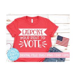 Exercise Your Right to Vote SVG, Voting Cut File, Presidential Election 2020 Design, Shirt Saying, dxf eps png, Silhouet