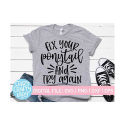 Fix Your Ponytail & Try Again SVG, Inspirational Cut File, Motivational Design, Persistence Saying, Gym Quote, dxf eps p