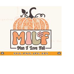 MILF Man I Love Fall Svg, Pumpkin Season SVG, Funny Fall Pumpkin Shirt SVG, Autumn Gifts, Fall Shirt Design, Cut Files F