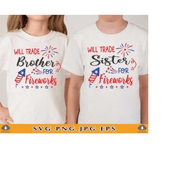 Will Trade Sister Brother For Fireworks Svg, Fourth of july SVG, 4th of july kids SVG, Patriotic Shirt SVG, Family, File