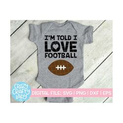 I'm Told I Love Football SVG, Sports Cut File, Funny, Fall Baby Design, Cute Kid, Infant Touchdown Saying, dxf eps png,