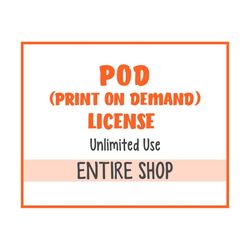 POD (Print On Demand) License - Valid for ENTIRE SHOP - Unlimited Use - No Credit Required