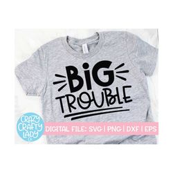 big trouble svg, funny toddler cut file, matching family, sibling shirt saying, pregnancy announcement quote, dxf eps pn