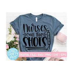 Nurses Call the Shots SVG, RN Cut File, Medical Design, Healthcare Saying, Funny Shirt Quote, Stethoscope, dxf eps png,