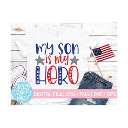My Son Is My Hero SVG, July 4th Cut File, Military Mom, Veterans Day, Women's Shirt Design, Patriotic Saying, dxf eps pn