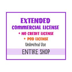 Extended Commercial use License  No Credit License  POD (Print On Demand) License - Unlimited Use - For ENTIRE SHOP