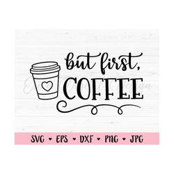 But First Coffee SVG Coffee cut file Coffee mug Coffee lover Mom fuel Coffee time Caffeine Silhouette Cricut Vinyl Decal