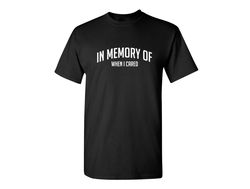 In Memory Of When I Cared Sarcastic Humor Graphic Novelty Funny T Shirt