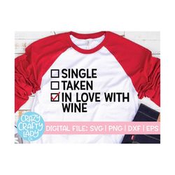 Single Taken In Love with Wine SVG, Valentine's Day Cut File, Women's Design, Alcohol Quote, Funny Saying, dxf eps png,