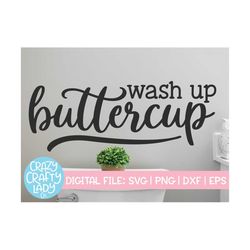Wash Up Buttercup SVG, Bathroom Cut File, Home Decor Saying, Wood Sign Quote, Kids' Farmhouse, Wall Art Design dxf eps p