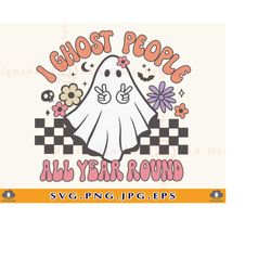 I Ghost People All Year Round SVG, Funny Halloween Ghost SVG, Halloween Gifts SVG, Retro Halloween Shirt Svg, Cut Files