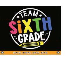 Team Sixth Grade SVG, Sixth Grade Shirt SVG, 6th Grade Gift SVG, 6th Grade Squad Svg, Back To School, Teacher,Cut Files