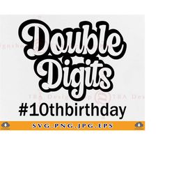 Double Digits SVG,10th Birthday SVG, 10 Years Old Svg, 10 Years Shirt SVG, Birthday Boy Gift Svg, Funny 10 Saying, Files