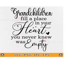 grandchildren fill a place in your heart svg, grandkid saying svg, grandparent svg, grandma gift,family quote,cut files