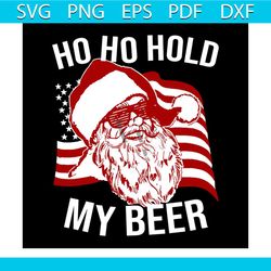 Christmas In July Santa Ho Ho Hold My Beer svg, Christmas Svg, Christmas Ho Ho Ho Svg, Beer Svg, American Flag Svg, Chri