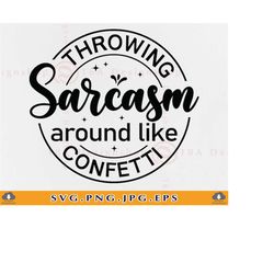 Throwing Sarcasm Around Like Confetti Svg, Sarcastic Gifts SVG, Funny Sarcasm Shirt SVG, Sarcastic Quotes Sayings,Files