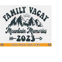 Family Vacation 2023 SVG, Family Vacay Mountain Memories, Family Mountain Trip Vacation Shirts SVG, Matching Family, Fil