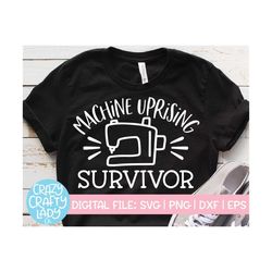 Machine Uprising Survivor SVG, Sewing Cut File, Crafter Design, Seamstress Shirt Saying, Funny Quote, Hobby, dxf eps png
