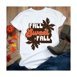 Fall sweet Fall SVG , Fall svg, cut file, cricut files, silhouette files, sublimation designs, Fall t-shirts, Autumn SVG