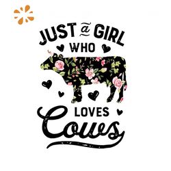 Just A Girl Who loves Cows Svg, Trending Svg, Animal Svg, Cow Svg, Cow Gift, Cow Lovers Svg, Farmer Svg, Farm Svg, Love