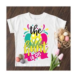 The hunt is on, Easter svg, Easter svg Files, Easter svg Kids, Easter svg Files for Cricut, Easter t-shirts, dxf, PNG, s
