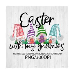 Easter with my Gnomies png - Sublimation design - Sublimation design download - DTG printing - Easter t-shirts - Easter