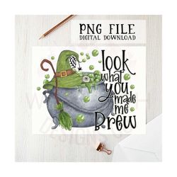 Look what you made me brew PNG file for sublimation printing, Halloween PNG, Witch, Clipart, DTG print, Sublimation desi