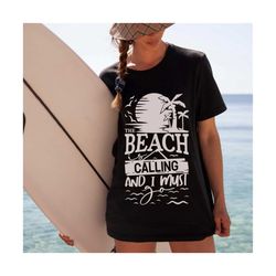 The beach is calling, and I must go Svg, Beach SVG, Summer Svg, Summer PNG, t-shirt designs, SVG cutting file, Silhouett