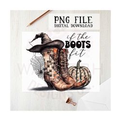 Witch boots PNG file | Sublimation designs | digital download | If the boots fit | Halloween clipart | t-shirt designs |