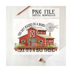 raised in a barn png file for sublimation printing, dtg printing, sublimation design, farm png, barn clipart, png files,