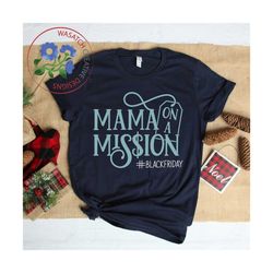 Mama on A Mission, Thanksgiving svg, cut file, cricut files, silhouette files, sublimation designs, Black Friday t-shirt