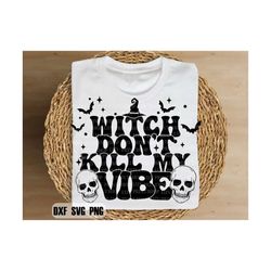 Retro Halloween sublimation, witch dont kill my vibe png, witch png, halloween png, skeleton png, spooky vibes, spooky s