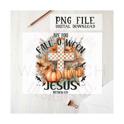 Are you Fall-O-Ween Jesus PNG file | Sublimation designs | digital downloads | Halloween PNG | clipart | t-shirt designs