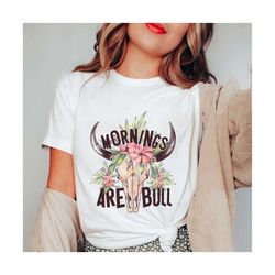 Mornings are bull PNG file for sublimation printing, DTG printing, sublimation design, Bull PNG, Bull clipart, png files