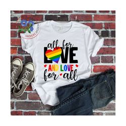 All for Love and Love for all PRIDE SVG Cutting files, silhouette files, cricut designs, t-shirt designs, svg cutting fi