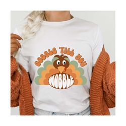 Gobble till you wobble SVG cutting files , Thanksgiving svg, cricut designs, silhouette files, sublimation designs, Than
