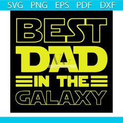 Best dad in the galaxy svg, Family Svg, Best Dad Svg, Best Dad Shirt Svg, Daddy Vector, Dads Gift Vector, Gift For Dad,