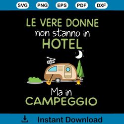 Le Vere Donne Non Stanno In Hotel Ma In Campeggio Svg, Camping Svg, Camper Svg, Let's Go Camping, Silhouette, Cricut Fil