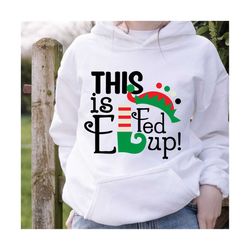 This is Elfed up SVG, Christmas SVG, Silhouette files, Cricut designs, t-shirt design, Christmas PNG, Sublimation design