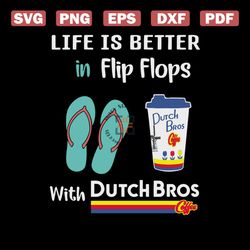 Life is better in flip flops with dutchbros svg